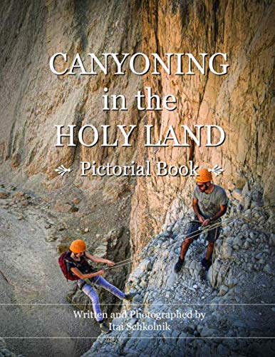 Canyoning in the Holy Land: Abseiling adventurous Canyons in the land of Israel